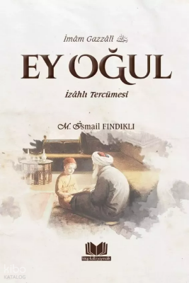 Ey Oğul - İzahlı Tercümesi - Kitap Kalbi Yayıncılık