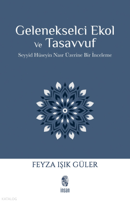 Gelenekselci Ekol ve TasavvufSeyyid Hüseyin Nasr Üzerine Bir İnceleme - İnsan Yayınları